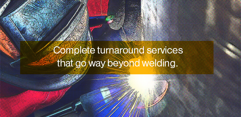 Complete turnaround services that go way beyond welding.
