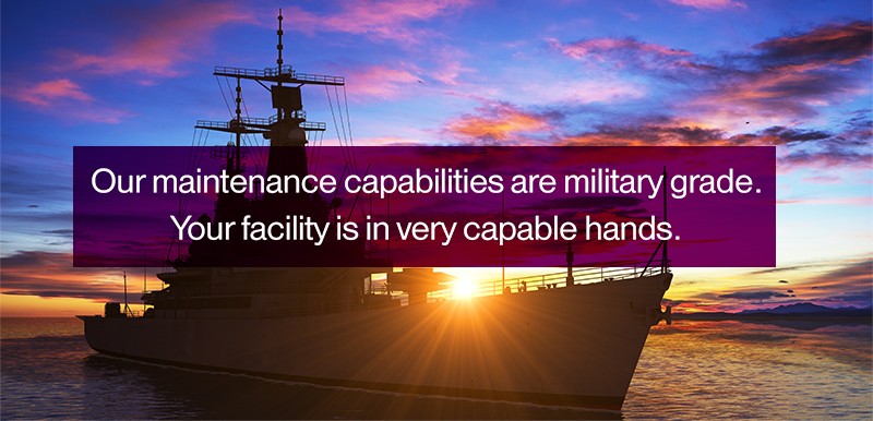 Our maintenance capabilities are military grade. Your facility is in very capable hands.
