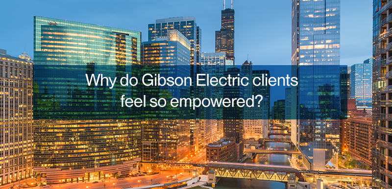 Why do Gibson Electric clients feel so empowered?