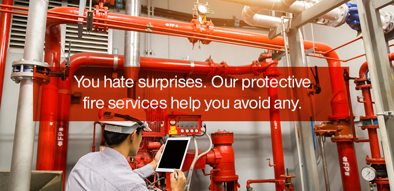 You hate surprises. Our protective fire services help you avoid any.