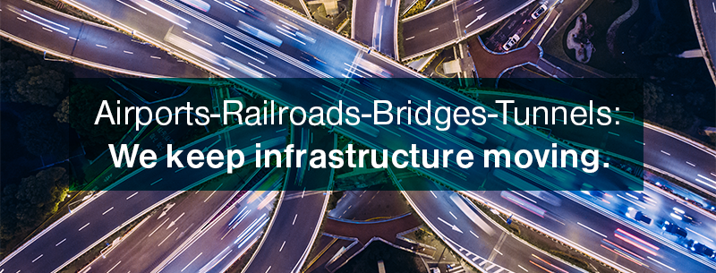 Airports-Railroads-Bridges-Tunnels: We keep infrastructure moving.