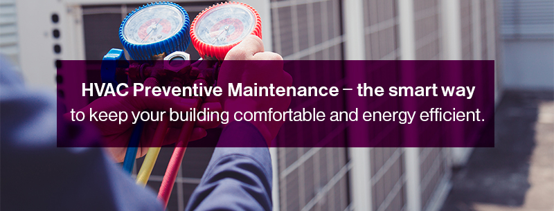 HVAC Preventive Maintenance - the smart way to keep your building comfortable and energy efficient.