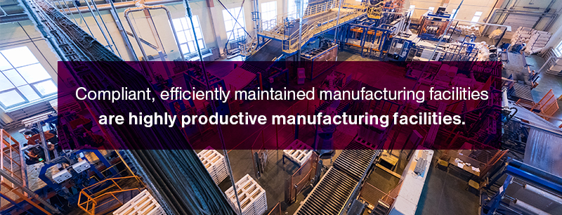 Compliant, efficiently maintained manufacturing facilities are highly productive manufacturing facilities.