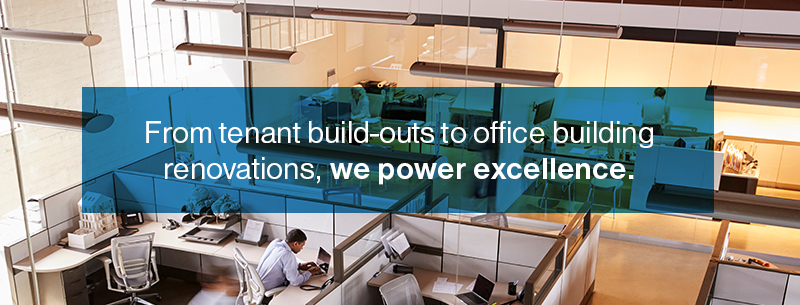 From tenant build-outs to office building renovations, we power excellence.