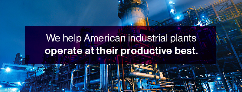 We help American industrial plants operate at their productive best.