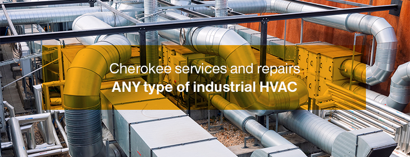Cherokee services and repairs ANY type of industrial HVAC