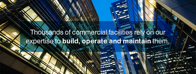 Thousands of commercial facilities rely on our
expertise to build, operate and maintain them.
