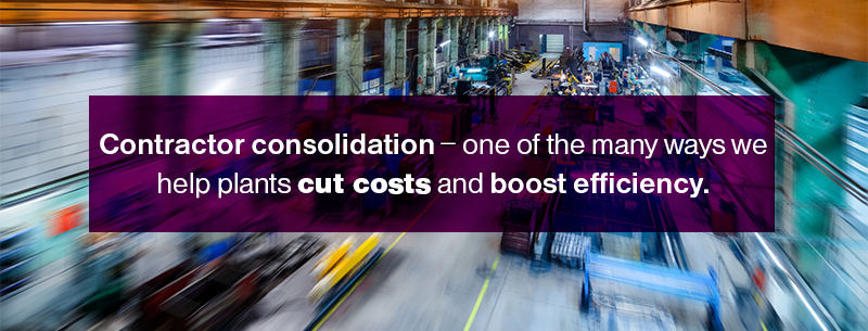Contractor consolidation - one of the many ways we help plants cut costs and boost efficiency.