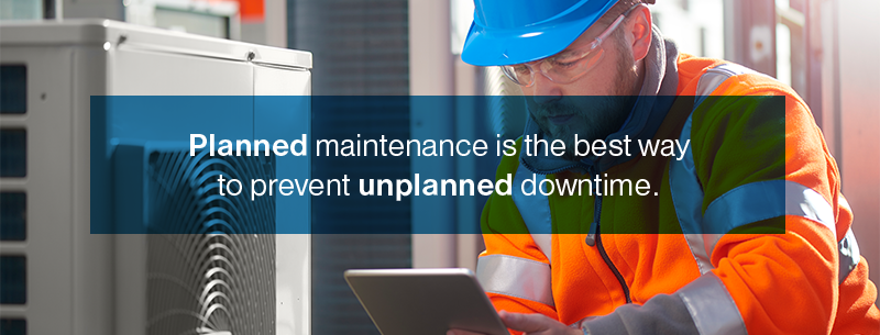 Planned maintenance is the best way to prevent unplanned downtime.